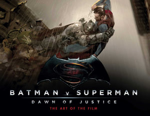 Batman v Superman : Dawn of Justice: The Art of the Film - Peter Aperlo