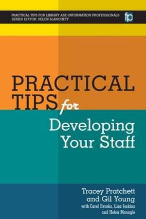 Practical Tips for Developing Your Staff : PTLIP Practical Tips for Library and Information Professionals - Gil Young - Editor