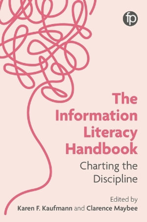 The Information Literacy Handbook : Charting the Discipline - Karen Kaufmann