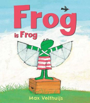 Frog is Frog : Frog - Max Velthuijs