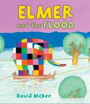 Elmer and the Flood : Elmer Picture Books - David McKee