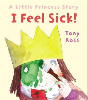 A Little Princess - I Feel Sick! : A Little Princess Story : Number 71 - Tony Ross