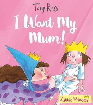 I Want My Mum! : Little Princess - Tony Ross