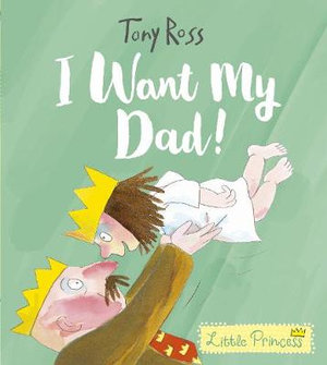 I Want My Dad!  : Little Princess - Tony Ross