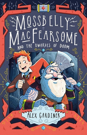 Mossbelly MacFearsome and the Dwarves of Doom : Volume 1 - Alex Gardiner