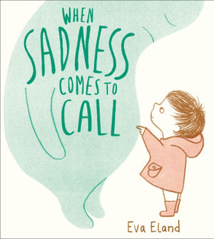 When Sadness Comes to Call : Big Emotions - Eva Eland