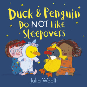 Duck and Penguin Do Not Like Sleepovers : Duck and Penguin - Julia Woolf