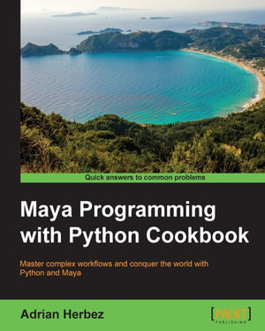 Maya Programming with Python Cookbook - Adrian Herbez