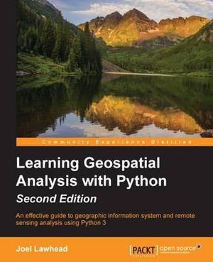 Learning GeoSpatial Analysis with Python : An effective guide to geographic information systems and remote sensing analysis using Python 3 - Joel Lawhead