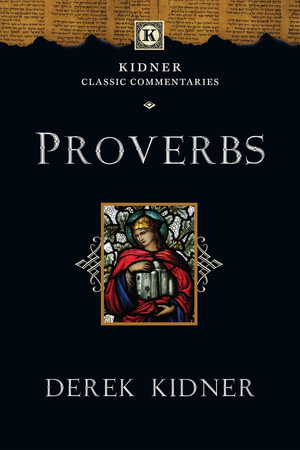 Proverbs : Kidner Classic Commentaries - Derek Kinder