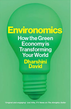 Environomics : How the green economy is transforming your world - Dharshini David