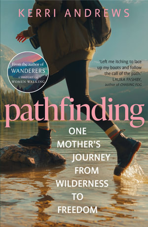 Pathfinding : One Mother's Journey from Wilderness to Freedom - Kerri Andrews