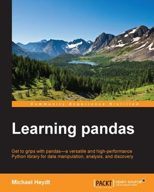 Learning pandas : Get to grips with pandas—a versatile and high-performance Python library for data manipulation, analysis, and discovery - Michael Heydt