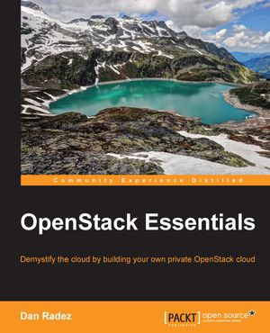 OpenStack Essentials : Demystify the cloud by building your own private OpenStack cloud - Dan Radez