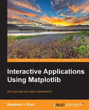 Interactive Applications using Matplotlib : Interactive Applications using Matplotlib - Benjamin V Root