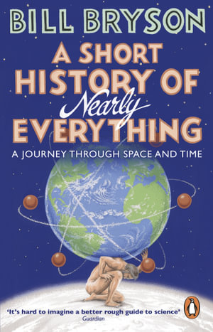 A Short History of Nearly Everything : A journey through space and time - Bill Bryson