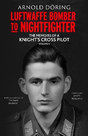 Luftwaffe Bomber to Nightfighter Volume II : The Memoirs of a Knight's Cross Pilot - ARNOLD DORING