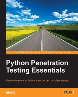 Python Penetration Testing Essentials : Employ the power of Python to get the best out of pentesting - Mohit