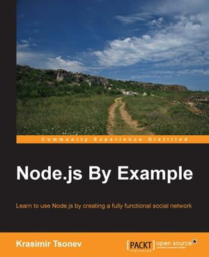 Node.js By Example : Learn to use Node.js by creating a fully functional social network - Krasimir Tsonev