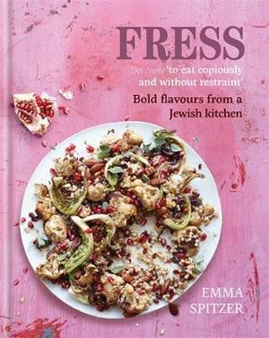 Fress : Bold, Fresh Flavours from a Jewish Kitchen - Emma Spitzer