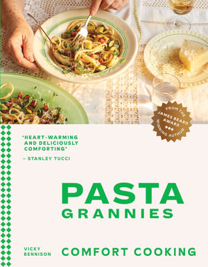 Pasta Grannies: Comfort Cooking : Traditional Family Recipes From Italy's Best Home Cooks - Vicky Bennison