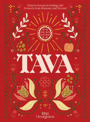 Tava : Eastern European Baking and Desserts From Romania & Beyond - Irina Georgescu