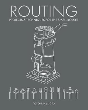 Routing : Projects & Techniques for the Small Router - TOYOHISA SUGITA