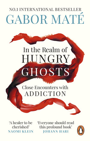 In the Realm of Hungry Ghosts : Close Encounters with Addiction - Gabor Maté