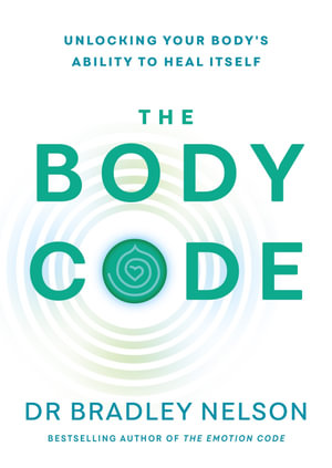 The Body Code : Unlocking your body's ability to heal itself - Bradley Nelson