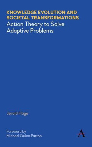 Knowledge Evolution and Societal Transformations : Action Theory to Solve Adaptive Problems - Jerald Hage