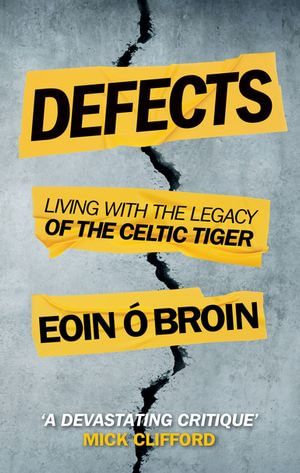 Defects : Living with the Legacy of the Celtic Tiger - Eoin Ó Broin