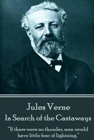 Jules Verne - In Search of the Castaways : "If there were no thunder, men would have little fear of lightning." - Jules Verne