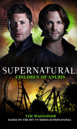 Supernatural : Children of Anubis : Supernatural - Tim Waggoner