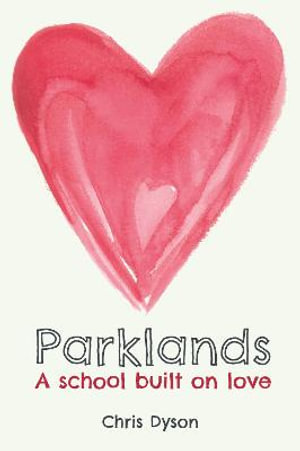 Parklands : A school built on love - Chris Dyson