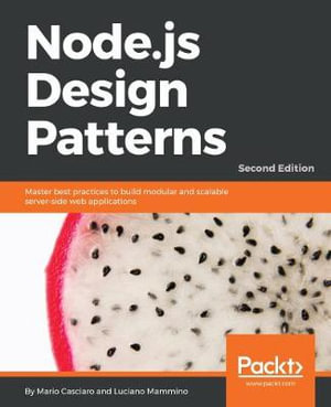 Node.js Design Patterns - : Master best practices to build modular and scalable server-side web applications - Luciano Mammino