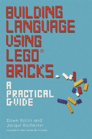 Building Language Using LEGO Bricks : A Practical Guide - Dawn Ralph