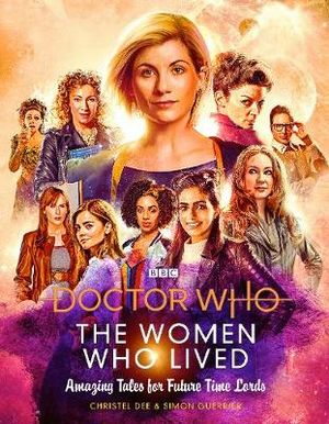 Doctor Who : The Women Who Lived : Amazing Tales for Future Time Lords - Christel Dee