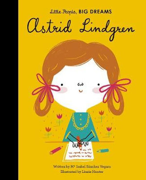 Astrid Lindgren : Little People, BIG DREAMS - Maria Isabel Sanchez Vegara