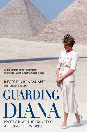 Guarding Diana - Protecting The Princess Around the World : Protecting The Princess Around The World - Ken Wharfe