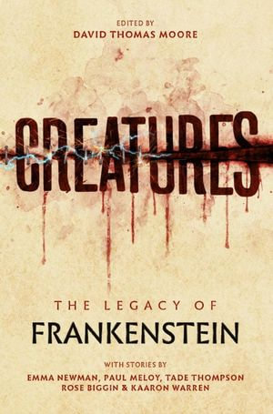 Creatures : The Legacy of Frankenstein - David Thomas Moore