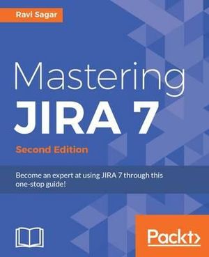 Mastering JIRA 7 - Second Edition : present in Amazon: Become an expert at using JIRA 7 through this one-stop guide! - Ravi Sagar