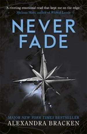 A Darkest Minds Novel: Never Fade : Book Two in the heart-stopping dystopian series from the bestselling author of LORE - Alexandra Bracken