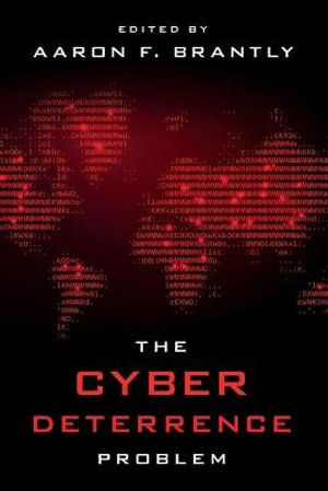 Cyber Deterrence Problem - Aaron F. Brantly