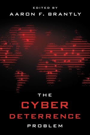 The Cyber Deterrence Problem - Aaron F. Brantly