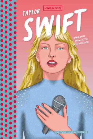 Icongraphics â" Taylor Swift : A Graphic Novel - Ilaria Nassa