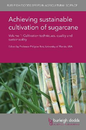 Achieving Sustainable Cultivation of Sugarcane Volume 1 : Cultivation Techniques, Quality and Sustainability - Prof. Philippe Rott