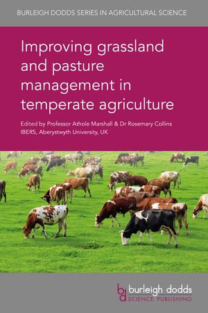 Improving grassland and pasture management in temperate agriculture : Burleigh Dodds Series in Agricultural Science : Book 51 - Prof. Athole Marshall