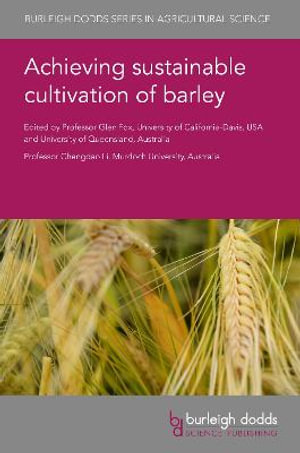Achieving Sustainable Cultivation of Barley : Burleigh Dodds Series in Agricultural Science - Prof Glen P.  Fox