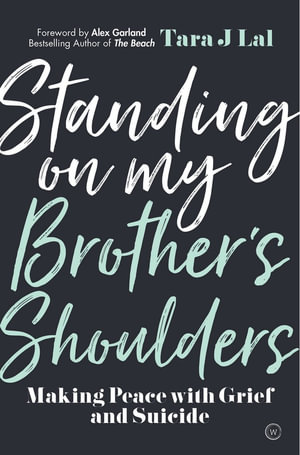 Standing On My Brother S Shoulders Making Peace With Grief And Suicide By Tara J Lal Booktopia
