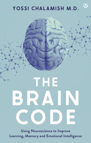 The Brain Code : Using neuroscience to improve learning, memory and emotional intelligence - Yossi Chalamish